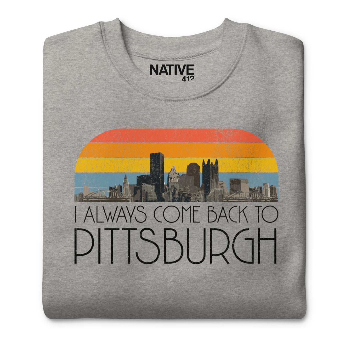 I Always Come Back To Pittsburgh Unisex Premium Sweatshirt