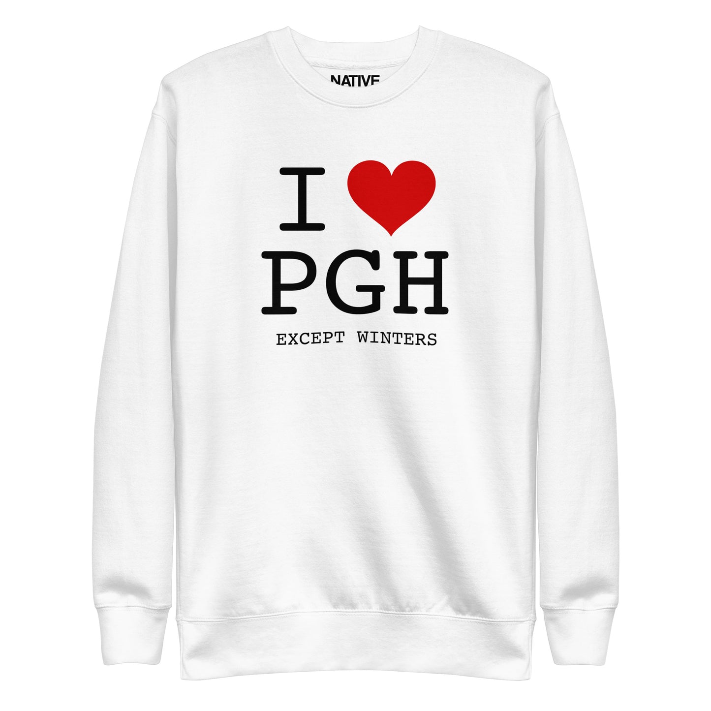 I Love PGH, Except Winters.  Unisex Premium Sweatshirt