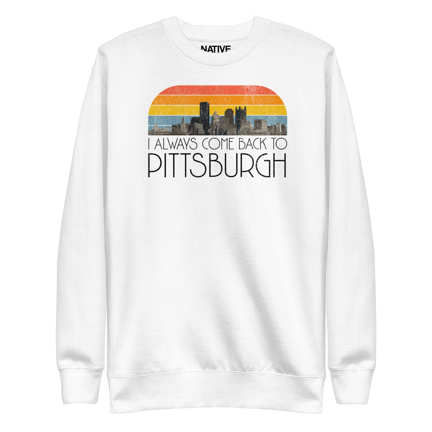 I Always Come Back To Pittsburgh Unisex Premium Sweatshirt