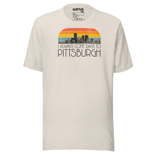 I Always Come Back To Pittsburgh Unisex t-shirt